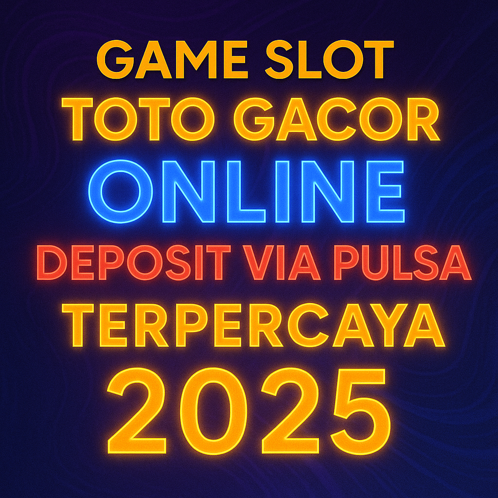 Game Slot Toto Gacor Online Deposit via Pulsa Terpercaya 2025